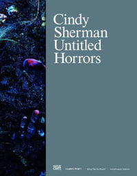 Cindy Sherman : Untitled Horrors - Kathy Acker