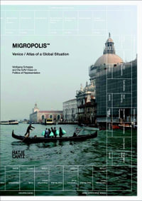 Migropolis : Venice / Atlas of a Global Situation - Wolfgang Scheppe