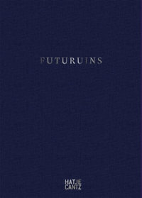 Futuruins : Future of Ruins and Ruins of the Future - Dimitri Ozerkov