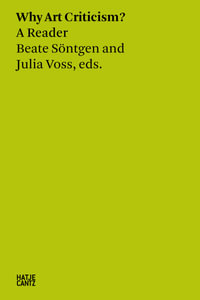 Beate Sontgen & Julia Voss : Why Art Criticism? A Reader - Beate Sontgen