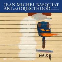 Jean-Michel Basquiat : Art and Objecthood - Dieter Buchhart