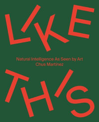 Like This (Bilingual edition) : Natural Intelligence As Seen by Art - Chus Martinez