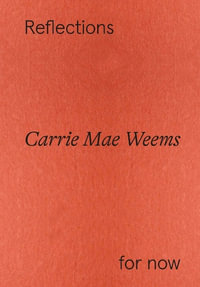 Carrie Mae Weems : Reflections for now - Florence Ostende