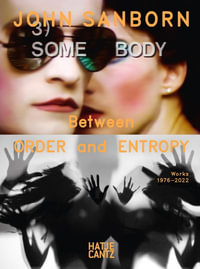 John Sanborn : Between Order and Entropy, Works 1976-2022 - Stephen Sarrazin