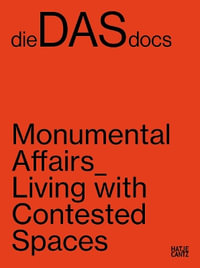 dieDASdocs (Bilingual edition) : Monumental Affairs: Living With Contested Spaces - Anna Carnick