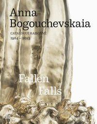 Anna Bogouchevskaia: Catalogue Raisonne 1984-2023 : Retrospective: Fallen Falls - Josephine Gabler