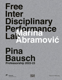 Marina Abramovic. Free Interdisciplinary Performance Lab : Pina Bausch Professorship 2022-23 - Andreas Jacob Contributor