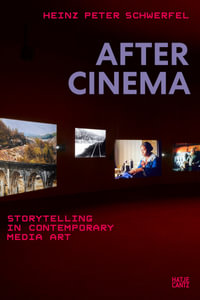 After Cinema : Storytelling in Contemporary Media Art - Heinz Peter Schwerfel