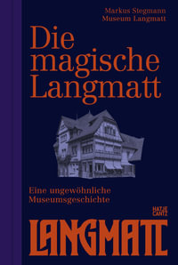 The Magical Langmatt (Bilingual edition) : An Unconventional Museum History - Markus Stegmann