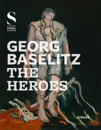 Georg Baselitz : The Heroes - Max Hollein