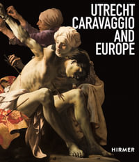 Utrecht, Caravaggio and Europe - Bernd Ebert