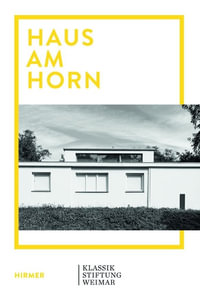 Haus am Horn : Bauhaus Architecture in Weimar - Wolfgang Holler