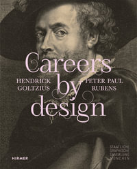 Careers by Design (Bilingual edition) : Hendrick Goltzius & Peter Paul Rubens - Staatliche Graphische Sammlung München