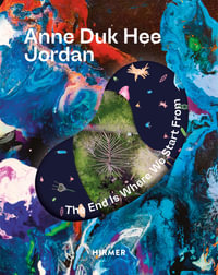 Anne Duk Hee Jordan (Bilingual edition) : The End is Where We Start From - Barbara Horvath