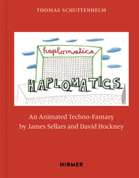 James Sellars and David Hockney: Haplomatics : An Animated Techno-Fantasy - Thomas Schuttenhelm