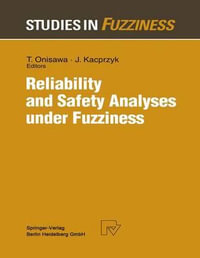 Reliability and Safety Analyses under Fuzziness : Studies in Fuzziness, Vol 4 - Takehisa Onisawa