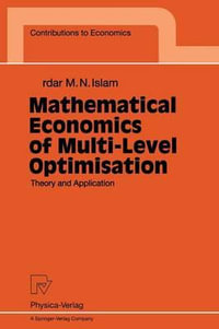 Mathematical Economics of Multi-Level Optimisation : Theory and Application : Theory and Application - Sardar M.N. Islam