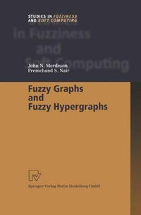 Fuzzy Graphs and Fuzzy Hypergraphs : Studies in Fuzziness and Soft Computing - John N. Mordeson