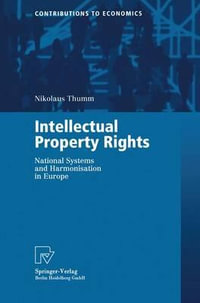 Intellectual Property Rights : National Systems and Harmonisation in Europe - Nikolaus Thumm