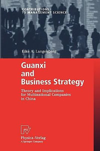 Guanxi and Business Strategy : Theory and Implications for Multinational Companies in China - Eike A. Langenberg