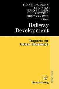 Railway Development : Impacts on Urban Dynamics - Frank Bruinsma