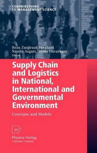 Supply Chain and Logistics in National, International and Governmental Environment : Concepts and Models - Reza Zanjirani Farahani