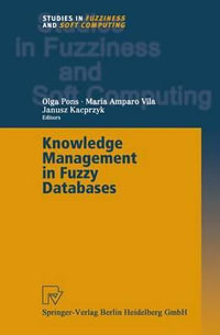 Knowledge Management in Fuzzy Databases : Studies in Fuzziness and Soft Computing - Olga Pons