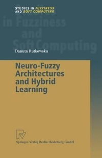 Neuro-Fuzzy Architectures and Hybrid Learning : Studies in Fuzziness and Soft Computing - Danuta Rutkowska