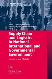 Supply Chain and Logistics in National, International and Governmental Environment : Concepts and Models - Reza Zanjirani Farahani