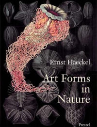 Art Forms in Nature : The Prints of Ernst Haeckel - ERNST HAECKEL