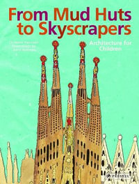 From Mud Huts to Skyscrapers : Architecture for Children - Christine Paxmann