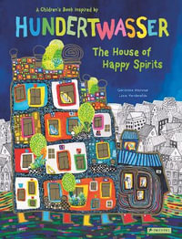 The House of Happy Spirits : A Children's Book Inspired by Friedensreich Hundertwasser - GERALDINE ELSCHNER