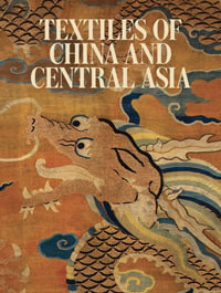 Textiles of China and Central Asia - MARIACHIARA GASPARINI