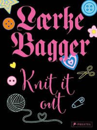 Knit It Out : 12 Knitting Patterns With More Than 30 Variations - LAERKE BAGGER