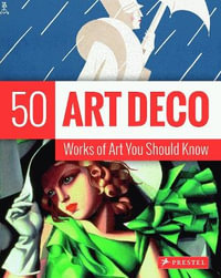 Art Deco: 50 Works of Art You Should Know : 50 Works of Art You Should Know - Lynn Federle Orr