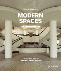 Modern Spaces : A Subjective Atlas of 20th-Century Interiors - NICOLAS GROSPIERRE