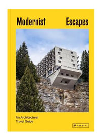Modernist Escapes : An Architectural Travel Guide - STEFI ORAZI