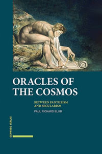 Oracles of the Cosmos : Between Pantheism and Secularism - Paul Richard Blum