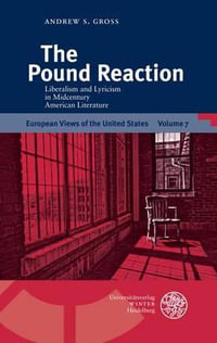 The Pound Reaction : Liberalism and Lyricism in Midcentury American Literature - Andrew S Gross