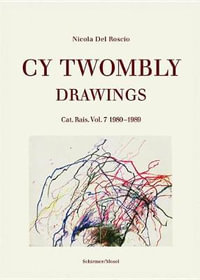 Cy Twombly - Drawings. Cat. Rais. Vol. 7 : 1980-1989 - Nicola Del Roscio