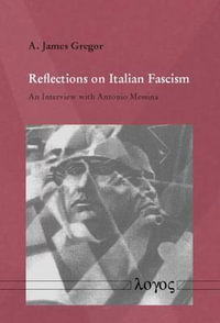 Reflections on Italian Fascism : An Interview with Antonio Messina - A. James Gregor