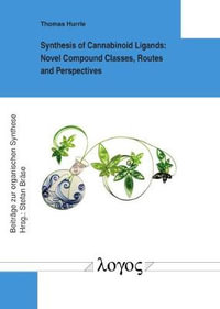 Synthesis of Cannabinoid Ligands : Novel Compound Classes, Routes and Perspectives - Thomas Hurrle