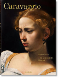 Caravaggio : Complete Works - Sebastian Schutze