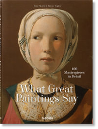 What Great Paintings Say. Masterpieces in Detail - Rainer & Rose-Marie Hagen