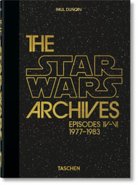 The Star Wars Archives. 1977-1983. 40th Ed. : 40th Anniversary Edition - Paul Duncan