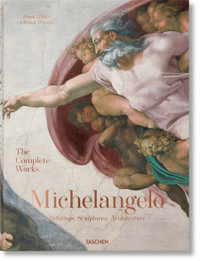 Michelangelo. The Complete Works. Paintings, Sculptures, Architecture - Christof Thoenes