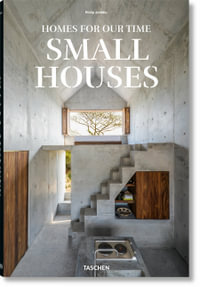 Homes for Our Time. Small Houses - Philip Jodidio