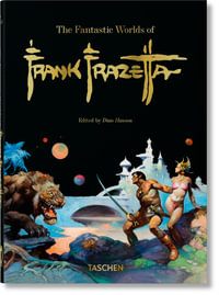 The Fantastic Worlds of Frank Frazetta. 40th Ed. : 40th Edition - Dan Nadel