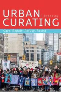 Urban Curating : Care, Repair, Refuse, Resist - Elke Krasny