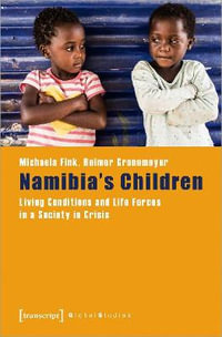 Namibia's Children : Living Conditions and Life Forces in a Society in Crisis - Michaela Fink